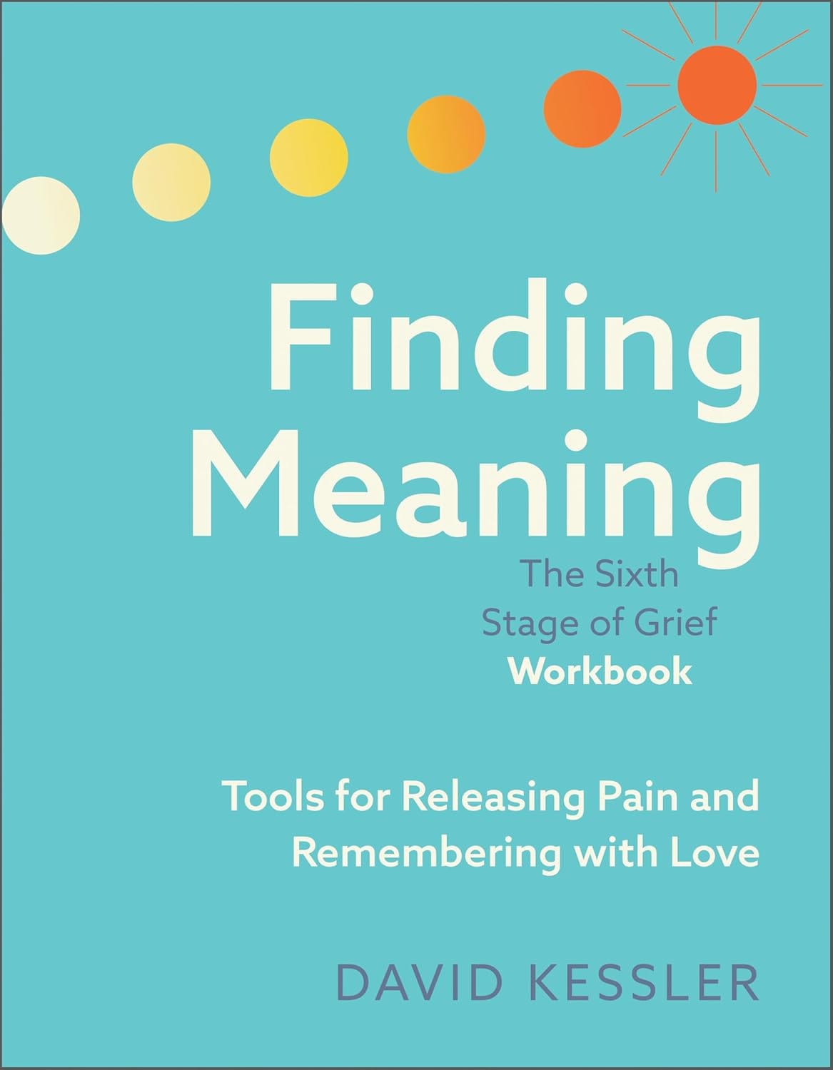 Finding Meaning: The Sixth Stage of Grief Workbook.