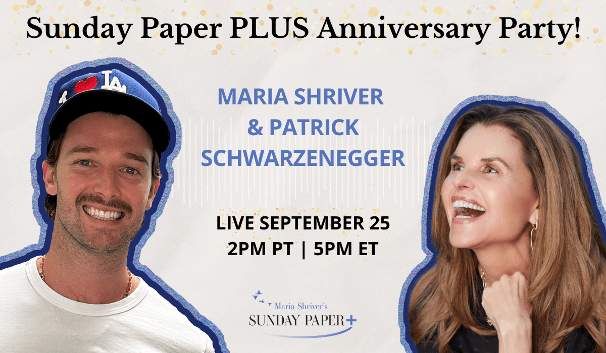 Sunday Paper PLUS Two-Year Anniversary Party with Maria Shriver & Patrick Schwarzenegger