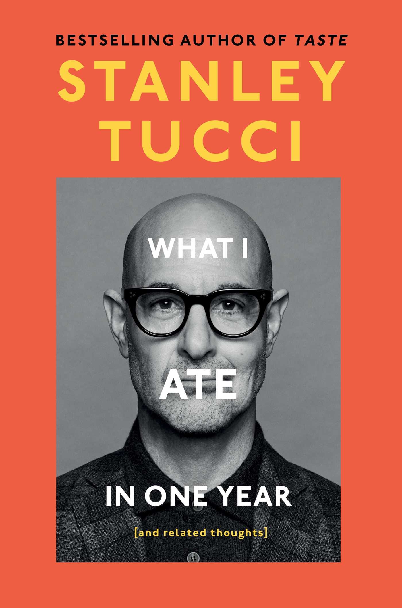 What I Ate in One Year: (And Related Thoughts) by Stanley Tucci.