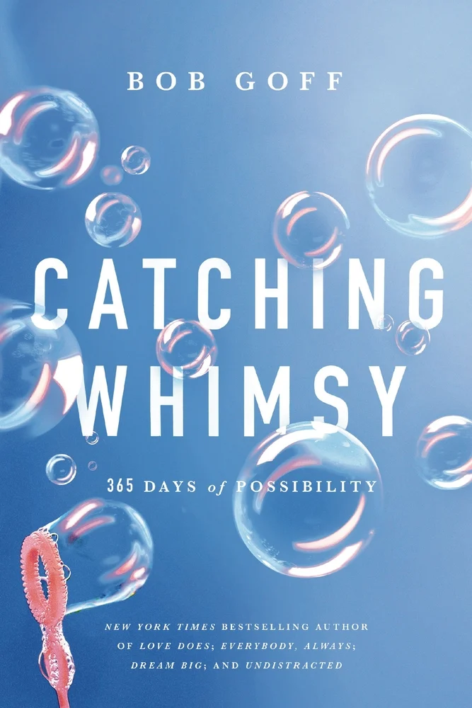 Catching Whimsy: 365 Days of Possibility by Bob Goff..