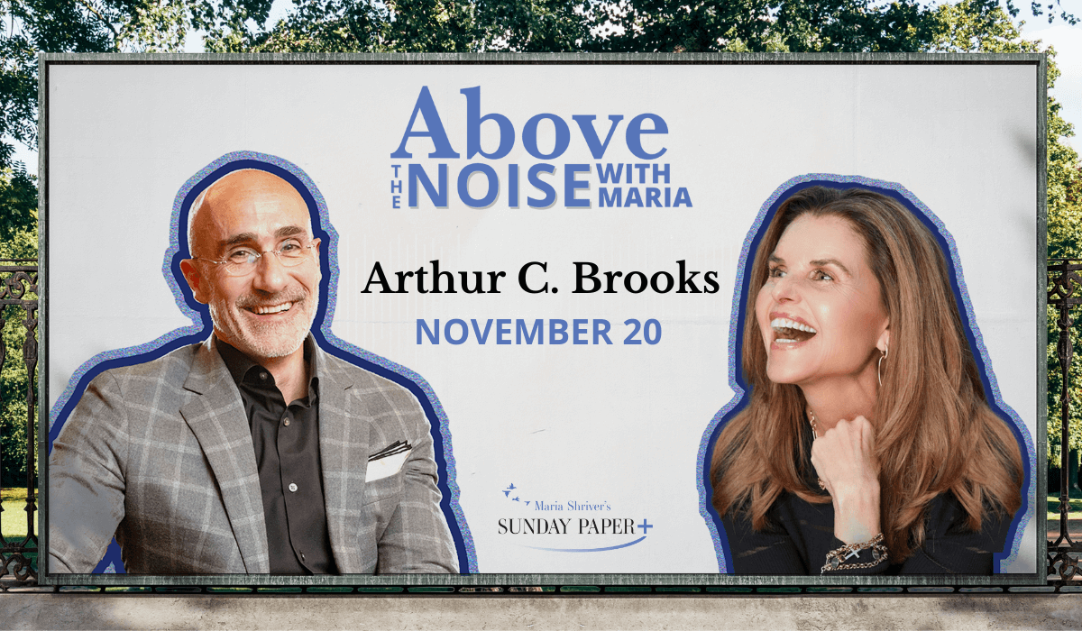 Just Announced: Above the Noise with Maria featuring Arthur C. Brooks