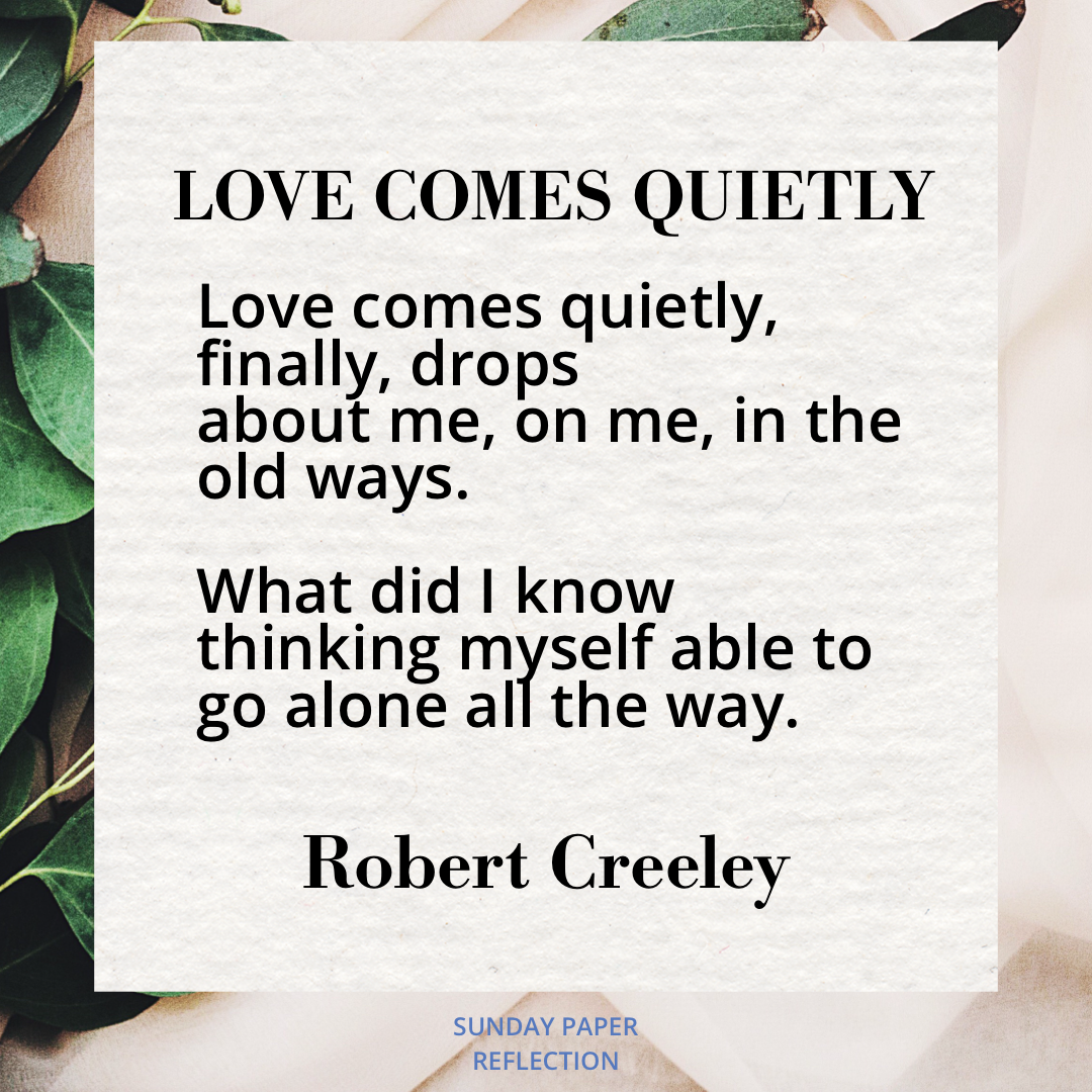 Love Comes Quietly by Robert Creeley