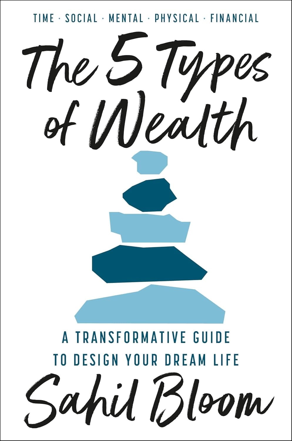 The 5 Types of Wealth: A Transformative Guide to Design Your Dream Life by Sahil Bloom