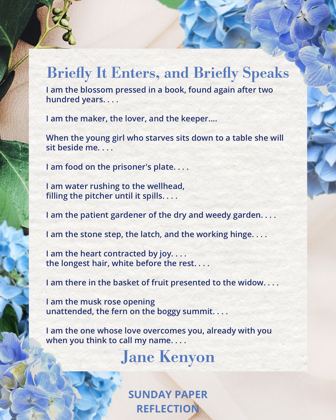 Briefly It Enters, and Briefly Speaks by Jane Kenyon