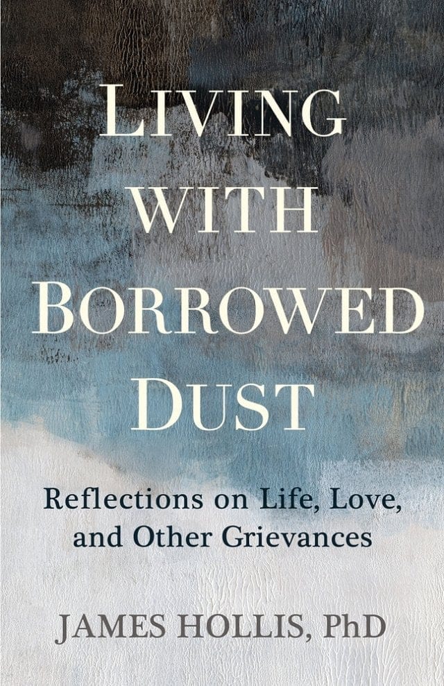 Living with Borrowed Dust by James Hollis, PhD