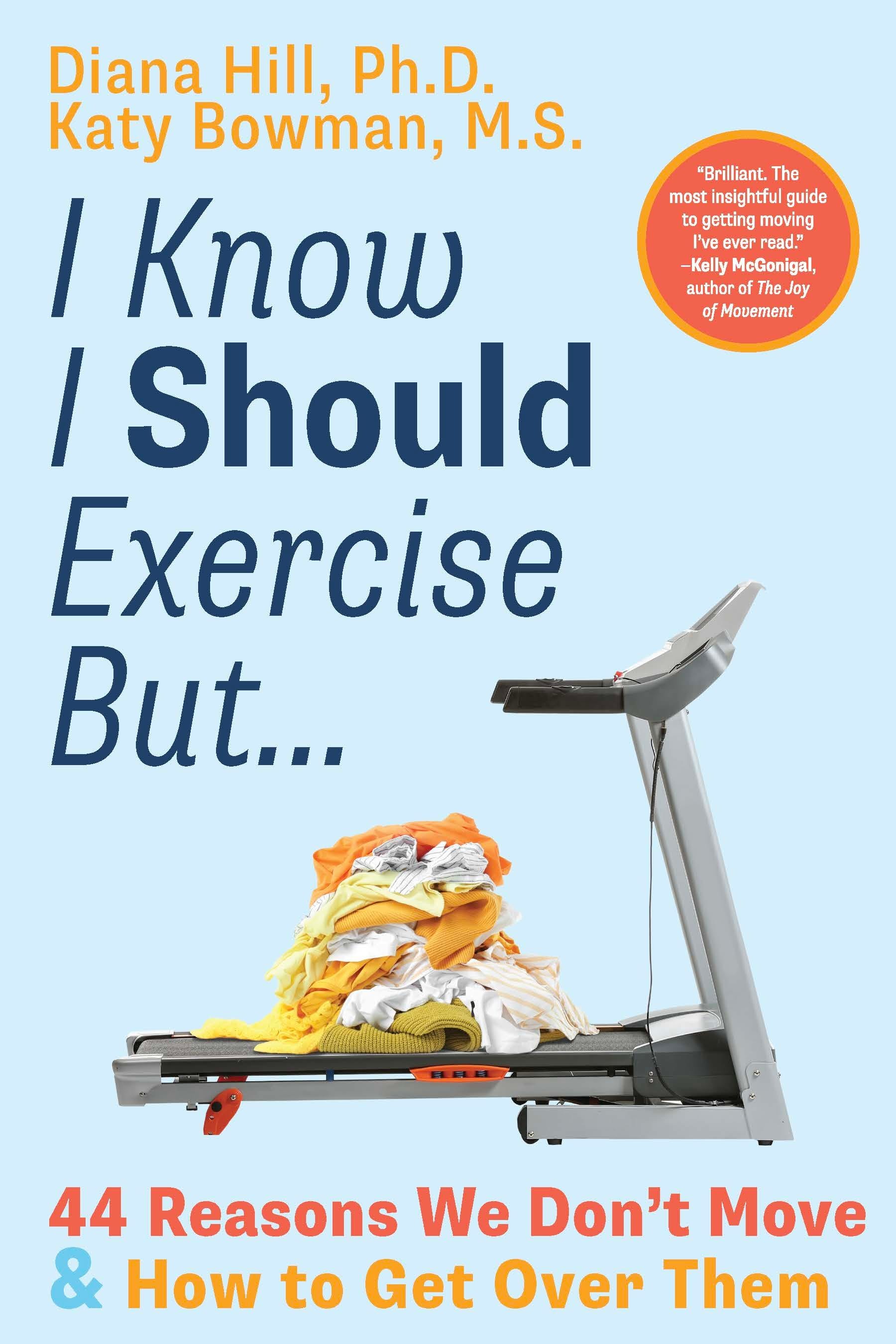 I Know I Should Exercise But... by Diana Hill and Katy Bowman