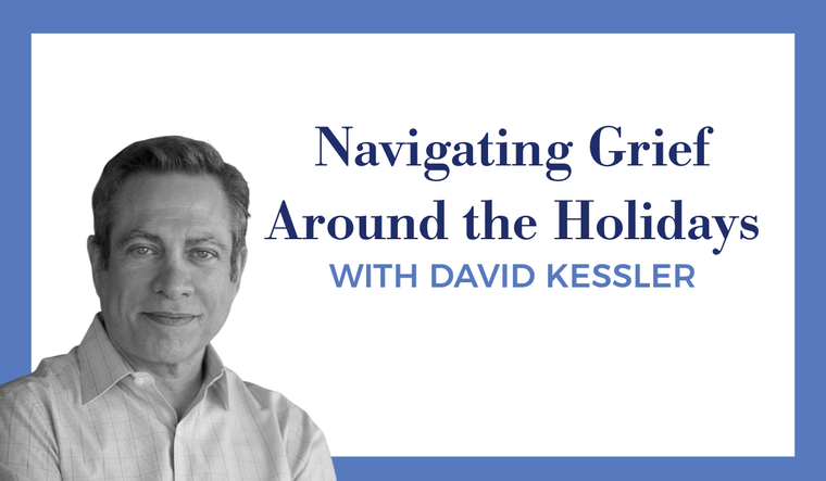 Navigating Grief Around the Holidays with David Kessler