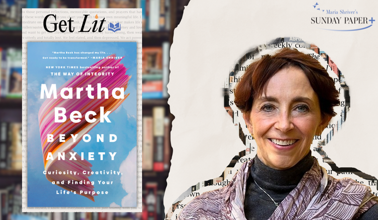 Beyond Anxiety by Martha Beck. Get Lit Nonfiction Book Club by Maria Shriver's Sunday Paper PLUS.